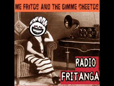 Me fritos and the gimme cheetos - Radio Fritanga (Full Album 2018)