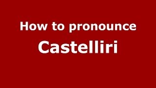 How to pronounce Castelliri