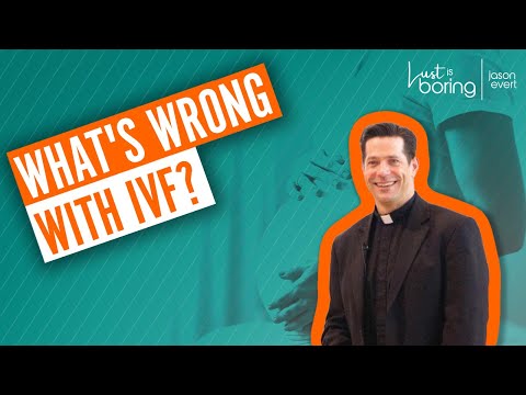 Why is the Church against IVF?