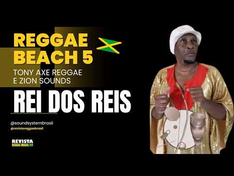 Tony Axé Reggae e Zion Sounds - Rei dos Reis - Reggae Beach Volume 5