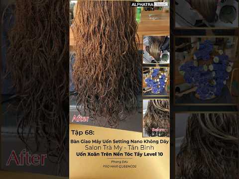 Tập 68: Bàn Giao Máy Setting Nano Không Dây Cho Salon Trà My - TB, Uốn Xoăn Trên Nền Tóc Tẩy Level10