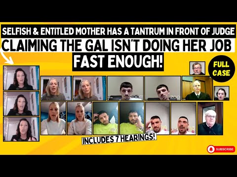 Selfish & Entitled Mother Has TANTRUM In Front Of JUDGE Claiming The GAL Isn’t Doing Her Job!