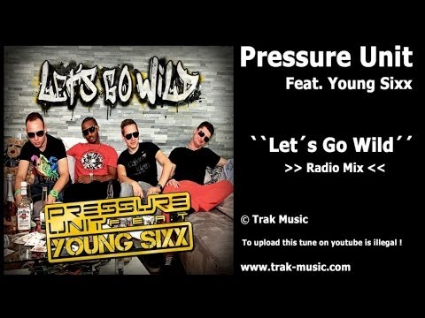 Pressure Unit Feat. Young Sixx - Let's Go Wild (Radio Mix)
