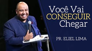 Pr. Eliel Lima | Você Vai Conseguir Chegar
