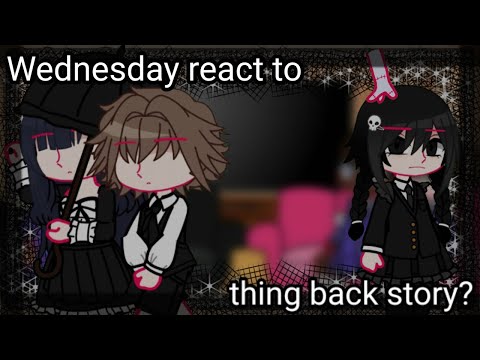 Wednesday react to thing back story // Short // #gacha nox //