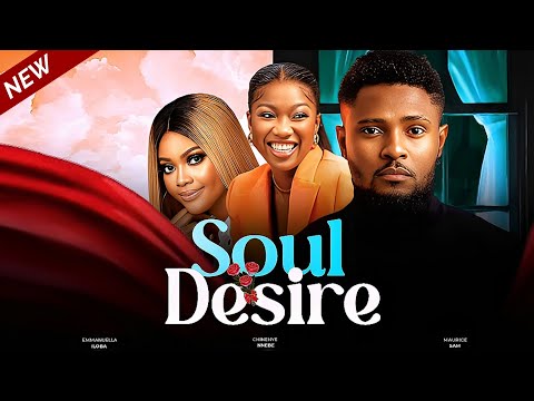 SOUL DESIRE (New Movie) Maurice Sam, Chinenye Nnebe, Ebube Nwaguru 2023 Nollywood Movie