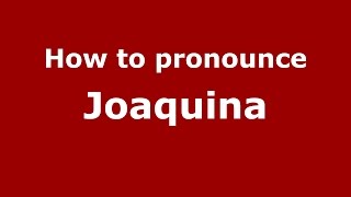 How to pronounce Joaquina