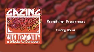 Sunshine Superman - Colony House - Gazing With Tranquility