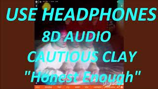 Cautious Clay - Honest Enough  (8D Audio) + Lyrics |Use Headphones🎧|