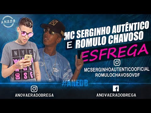 MC Serginho Autêntico e Rômulo Chavoso - Esfrega ( A.N.E.D.B )