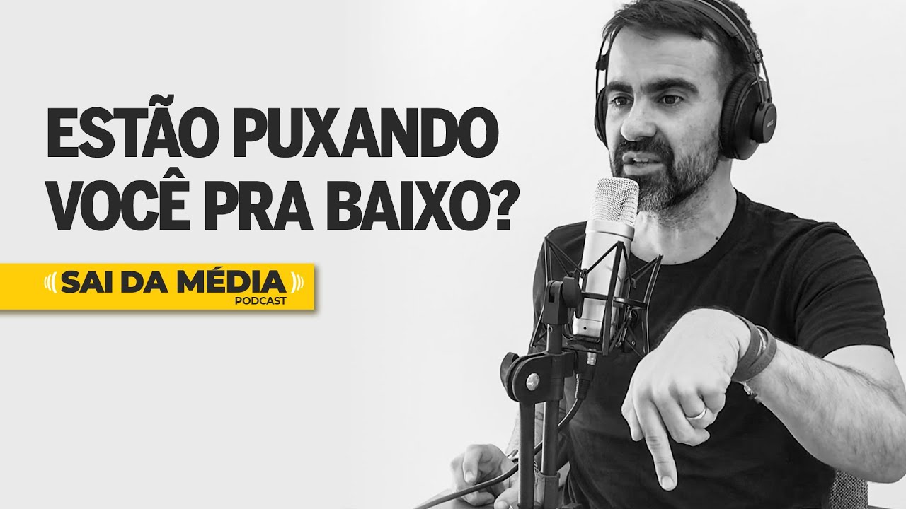 Como lidar com pessoas que te puxam pra baixo | Sai da Média #65