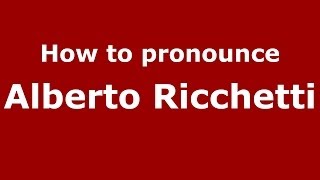 How to pronounce Alberto Ricchetti