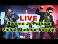 Jhoome Jo Pathaan Vishal Shekhar Version - Live Performance | PATHAAN Superhit Song 2023