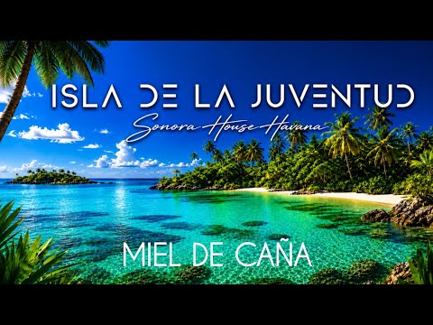 MIEL DE CAÑA - SONORA HOUSE HAVANA | ISLA DE LA JUVENTUD