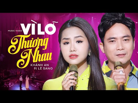 Vì Lỡ Thương Nhau - Lê Sang & Khánh An | Song Ca Mới Đét Giữa 2 Thế Hệ