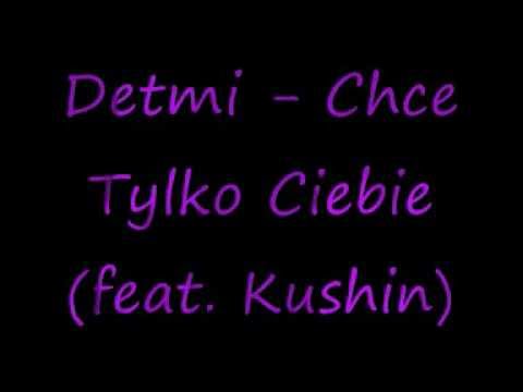Detmi - Chce Tylko Ciebie (feat. Kushin)