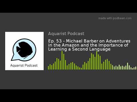 Ep. 53 - Michael Barber on Adventures in the Amazon and the Importance of Learning a Second Language