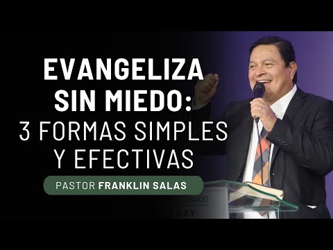 EVANGELIZA SIN MIEDO: 3 FORMAS SIMPLES Y EFECTIVAS. Pastor Franklin Salas.