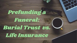 Prefunding a Funeral: A Burial Trust vs.  Life Insurance