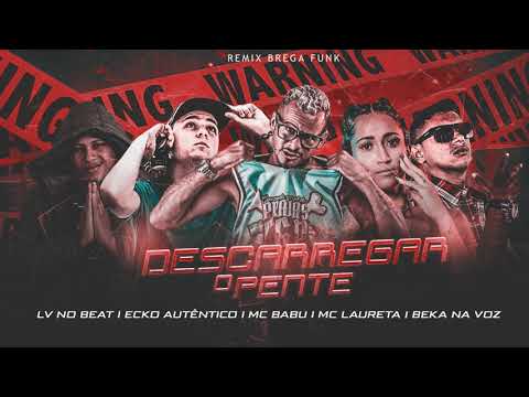 MC BABU, ECKO AUTÊNTICO, MC LAURETA, BEKA NA VÓZ E LV NO BEAT   -  DESCARREGA O PENTE