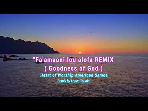 REMIX- Fa'amaoni lou Alofa ( Goodness of God) -Heart of Worship American Samoa_Remix by Lance Tauala