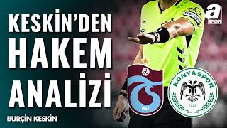 Burçin Keskin’den kritik Trabzon-Konya maçı analizi