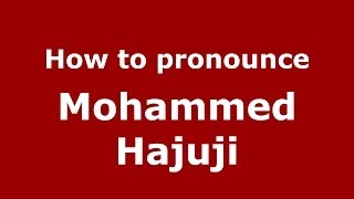 How to pronounce Mohammed Hajuji