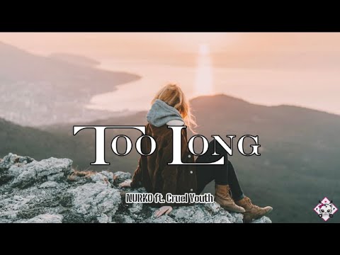 Too Long - NURKO ft Cruel Youth (Lyrics)