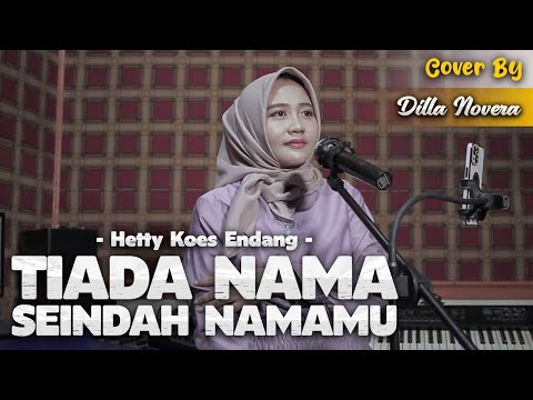 TIADA NAMA SEINDAH NAMAMU - HETTY KOES ENDANG | COVER BY DILLA NOVERA
