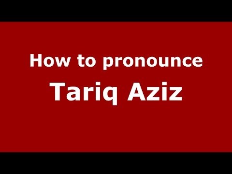 How to pronounce Tariq Aziz (Arabic/Iraq) - PronounceNames.com