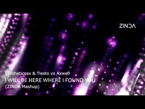 Syntheticsax & Tiesto vs Axwell - I Will Be Here Where I Found You (Zinda Mashup)