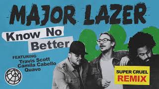 Major Lazer - Know No Better (feat. Travis Scott, Camila Cabello &amp; Quavo) (SUPER CRUEL Remix)