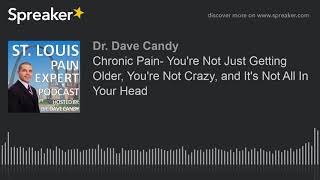 Chronic Pain- You&#39;re Not Just Getting Older, You&#39;re Not Crazy, and It&#39;s Not All In Your Head