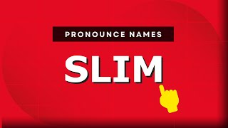 How to pronounce Slim