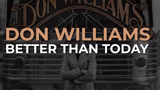 Don Williams - Better Than Today (Official Audio)