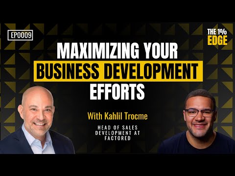E09 - MAXIMIZING YOUR BUSINESS DEVELOPMENT EFFORTS | With Kahlil Trocme