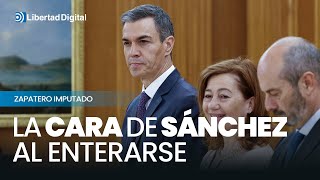 La cara de Sánchez al enterarse en Zarzuela de la imputación de Zapatero