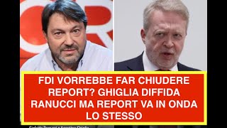 FDI VORREBBE FAR CHIUDERE REPORT? GHIGLIA DIFFIDA RANUCCI MA REPORT VA IN ONDA LO STESSO