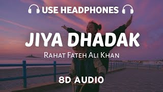 Jiya Dhadak Dhadak (8D AUDIO)  Rahat Fateh Ali Khan | Tujhe dekh dekh sona