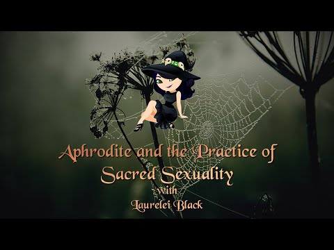 Aphrodite and the Practice of Sacred Sexuality with Laurelei Black