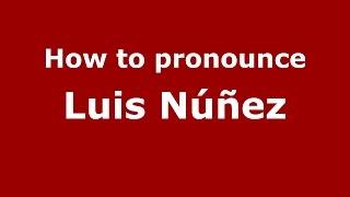 How to pronounce Luis Núñez