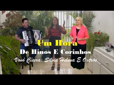 Uma Hora De  Hinos E Corinhos  Mais Ouvidos Com Vovó Cícera, Silvia Helena e outros