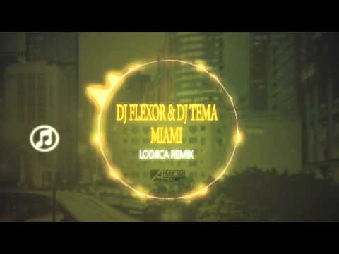 Dj Flexor & Dj Tema - Miami (LoDjica Remix)