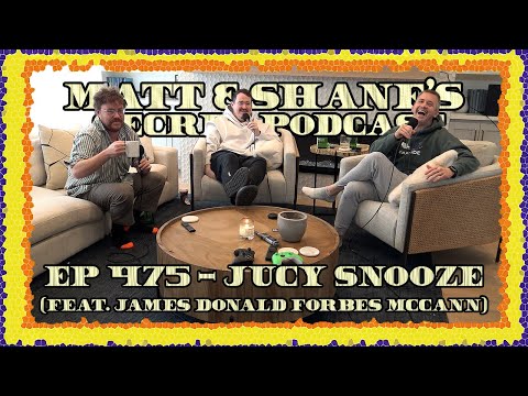 Ep 475 - Jucy Snooze (feat. James Donald Forbes McCann)