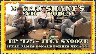 Ep 475 - Jucy Snooze (feat. James Donald Forbes McCann)