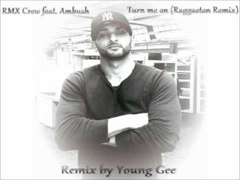 RMX Crew feat. Ambush - Turn me on (Young Gee Raggaeton Remix)