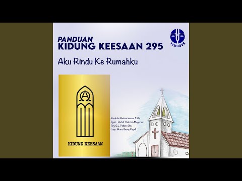 Aku Rindu ke Rumahku (Panduan Kidung Keesaan 295)