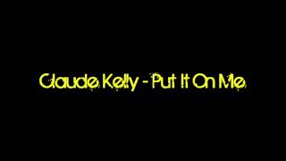 Claude Kelly - Put It On Me