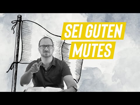 Sei guten Mutes! - Wie Gott dir wieder Mut machen möchte.