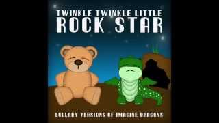 Radioactive Lullaby Versions of Imagine Dragons by Twinkle Twinkle Little Rock Star